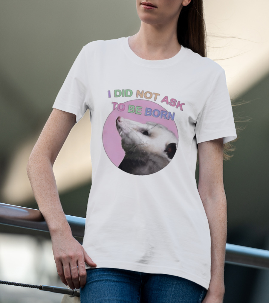 I DID NOT ASK TO BE BORN Opossum Retro Pastel Humor T-Shirt