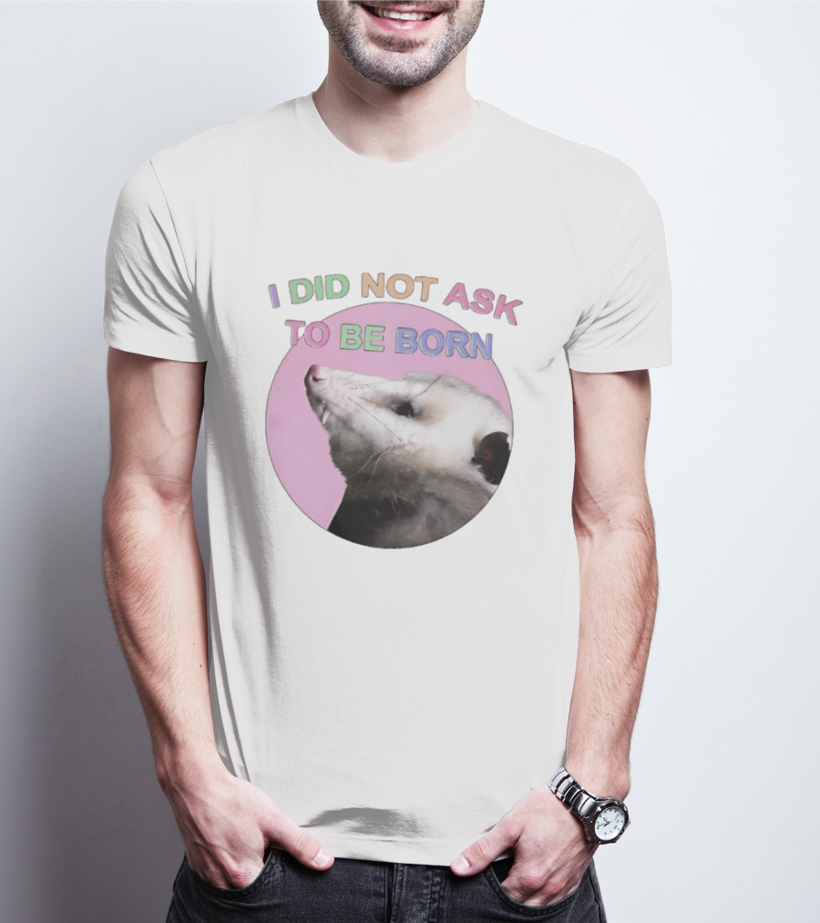 I DID NOT ASK TO BE BORN Opossum Retro Pastel Humor T-Shirt