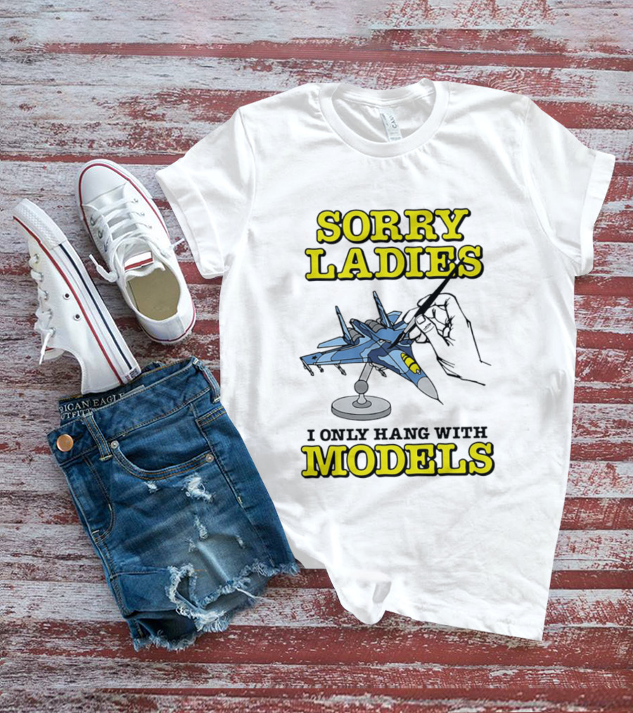 Sorry Ladies I Only Hang With Models Jet Airplane Model Builder T-Shirt