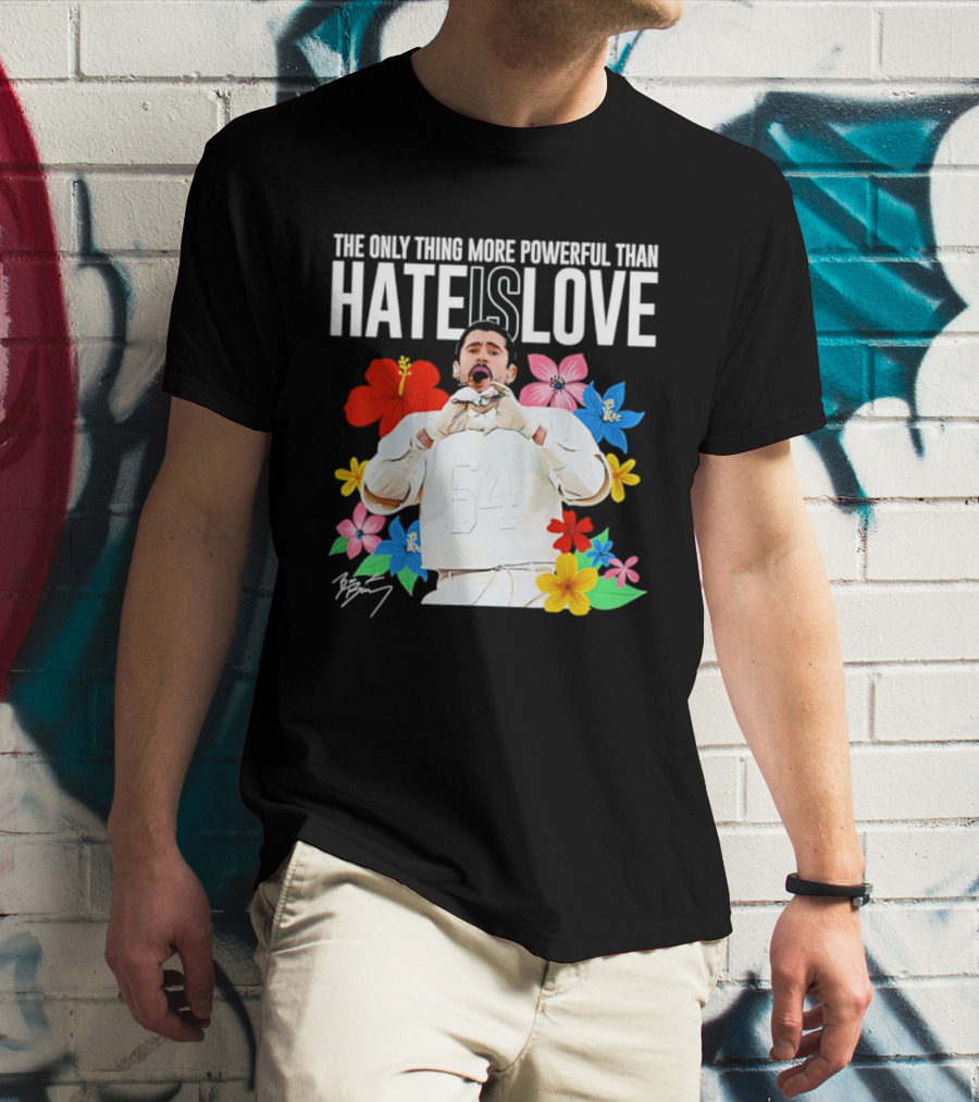 Bad Bunny The Only Thing More Powerful Than Hate Is Love Floral T-Shirt