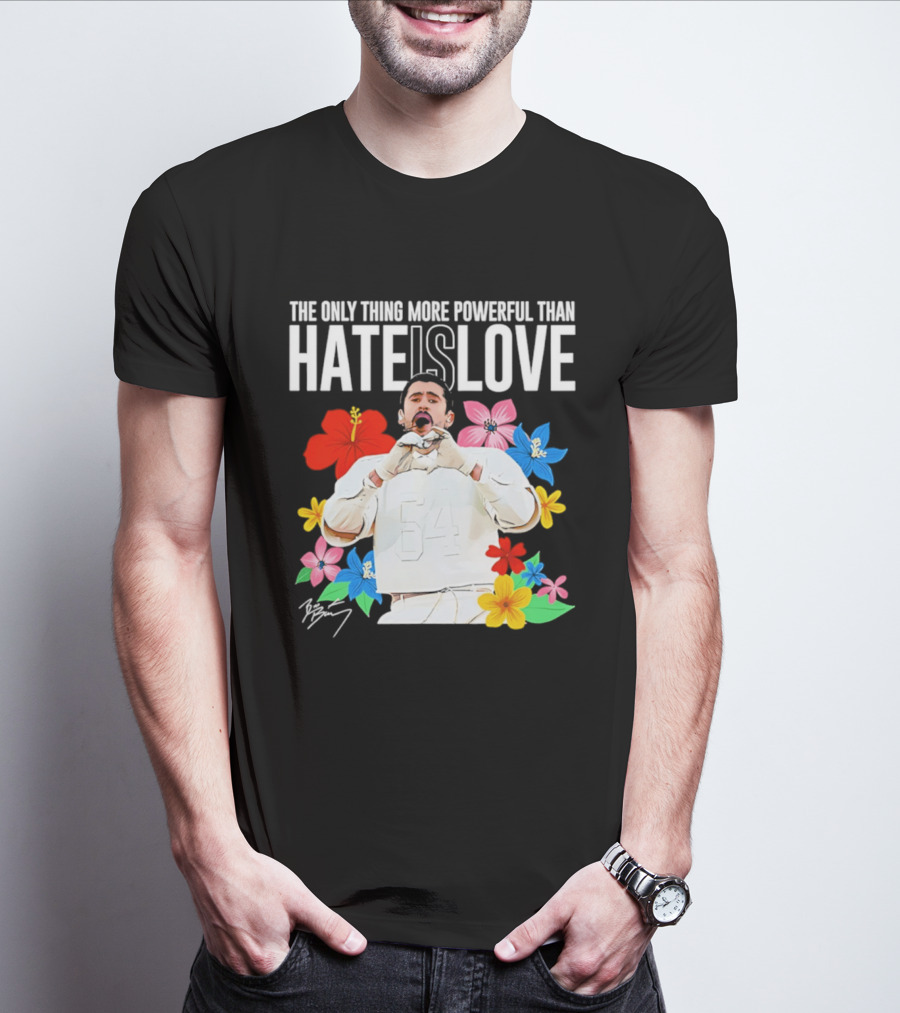 Bad Bunny The Only Thing More Powerful Than Hate Is Love Floral T-Shirt
