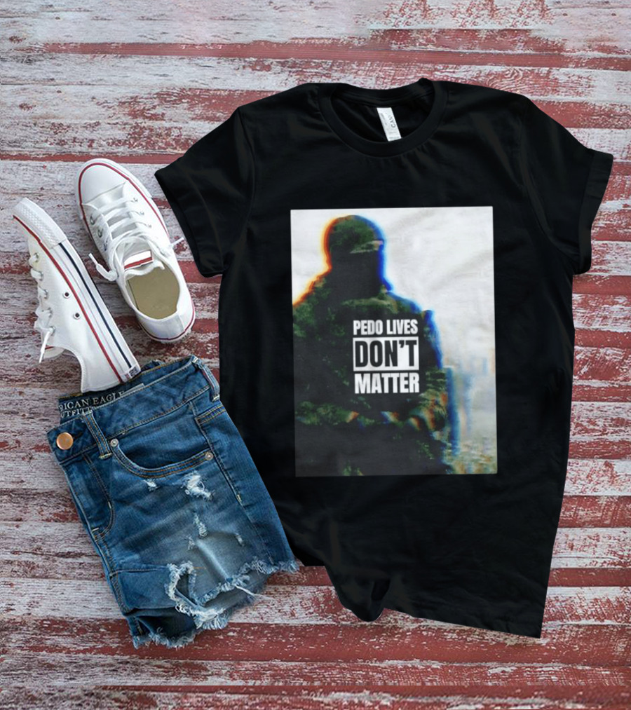 Pedo Lives Don’t Matter Soldier T-Shirt
