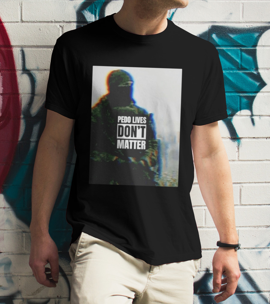 Pedo Lives Don’t Matter Soldier T-Shirt