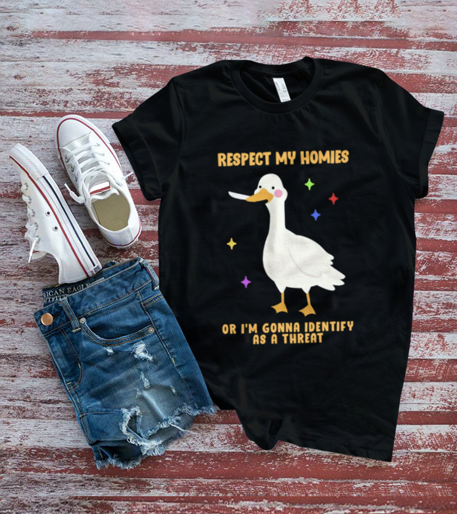 Respect My Homies Or I'm Gonna Identify As A Threat Goose T-Shirt