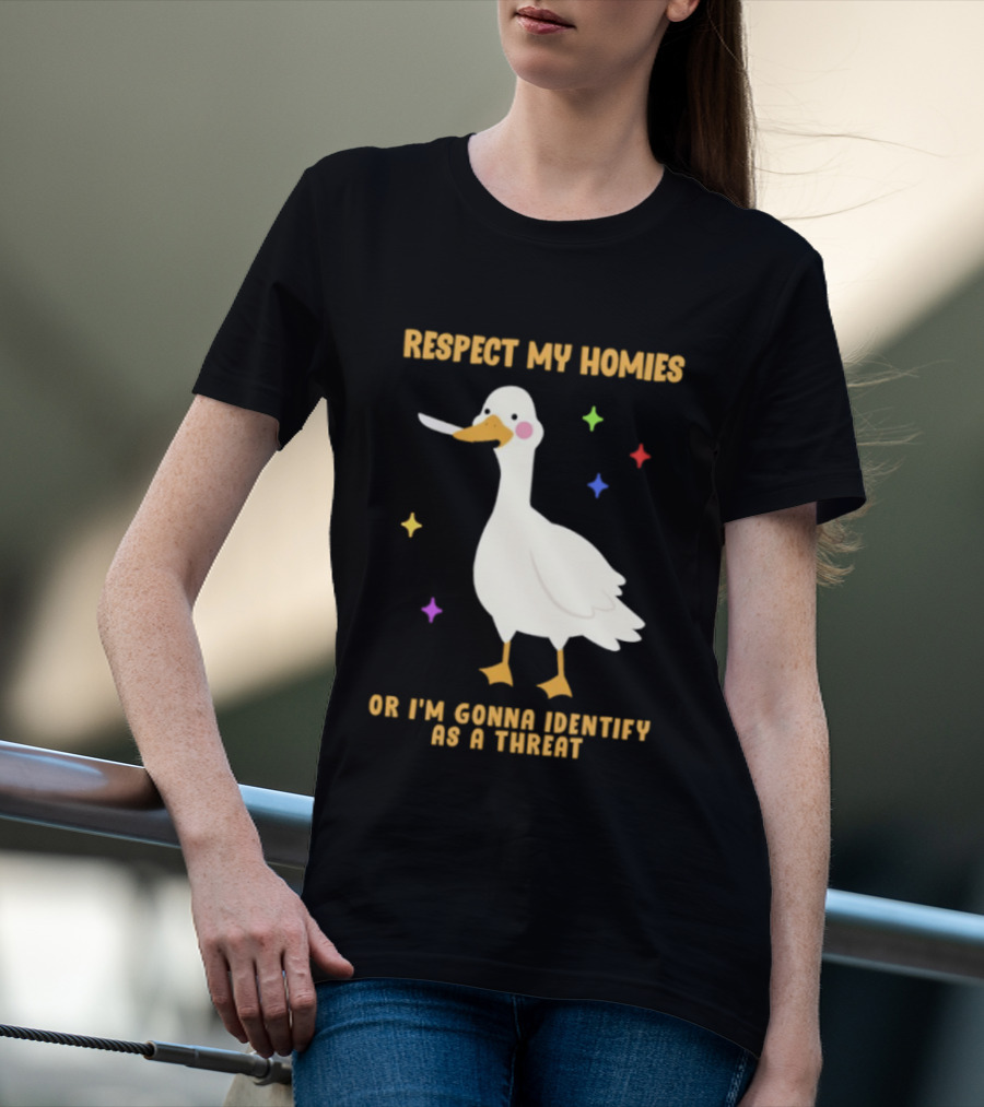 Respect My Homies Or I'm Gonna Identify As A Threat Goose T-Shirt