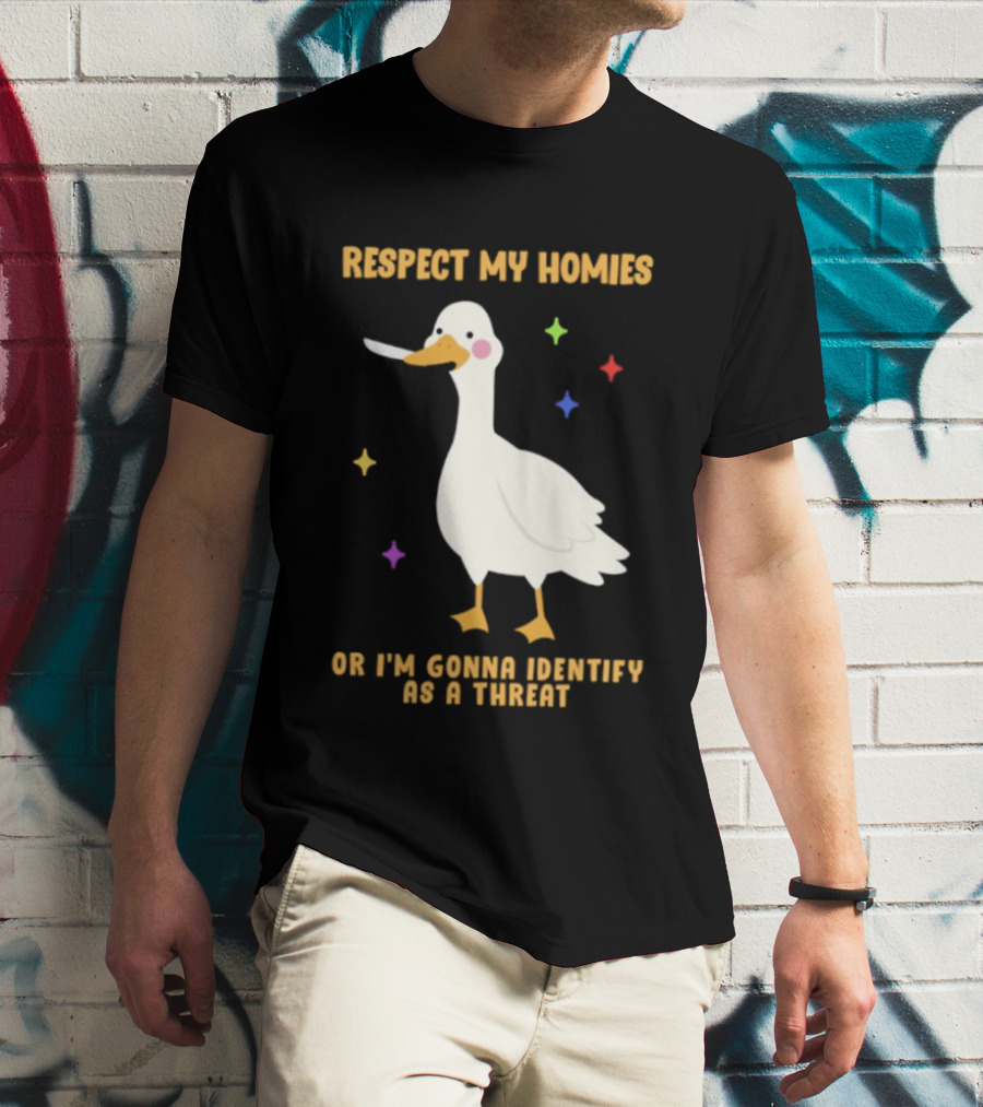 Respect My Homies Or I'm Gonna Identify As A Threat Goose T-Shirt