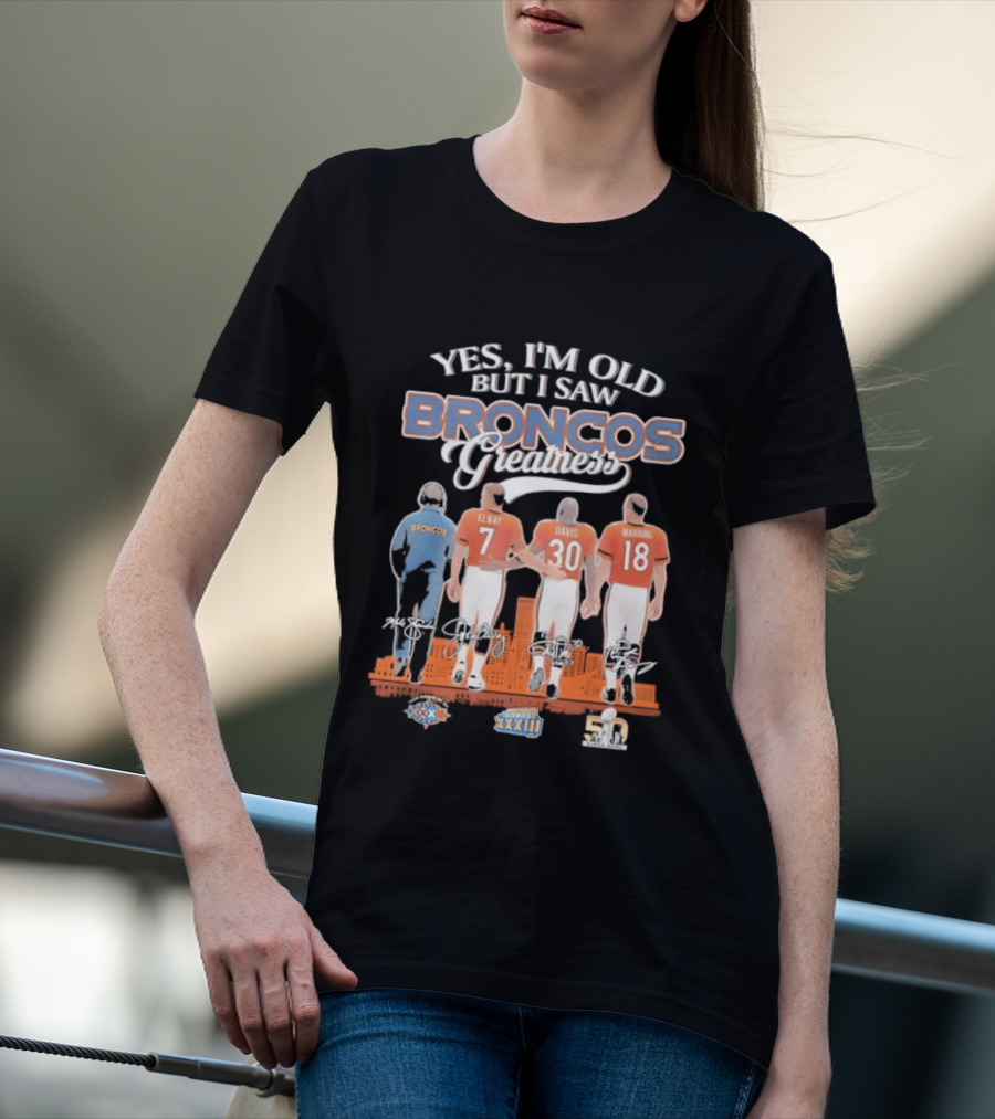 Yes I'm Old But I Saw Broncos Greatness Quarterbacks Elway Davis Manning Coach Season T-Shirt