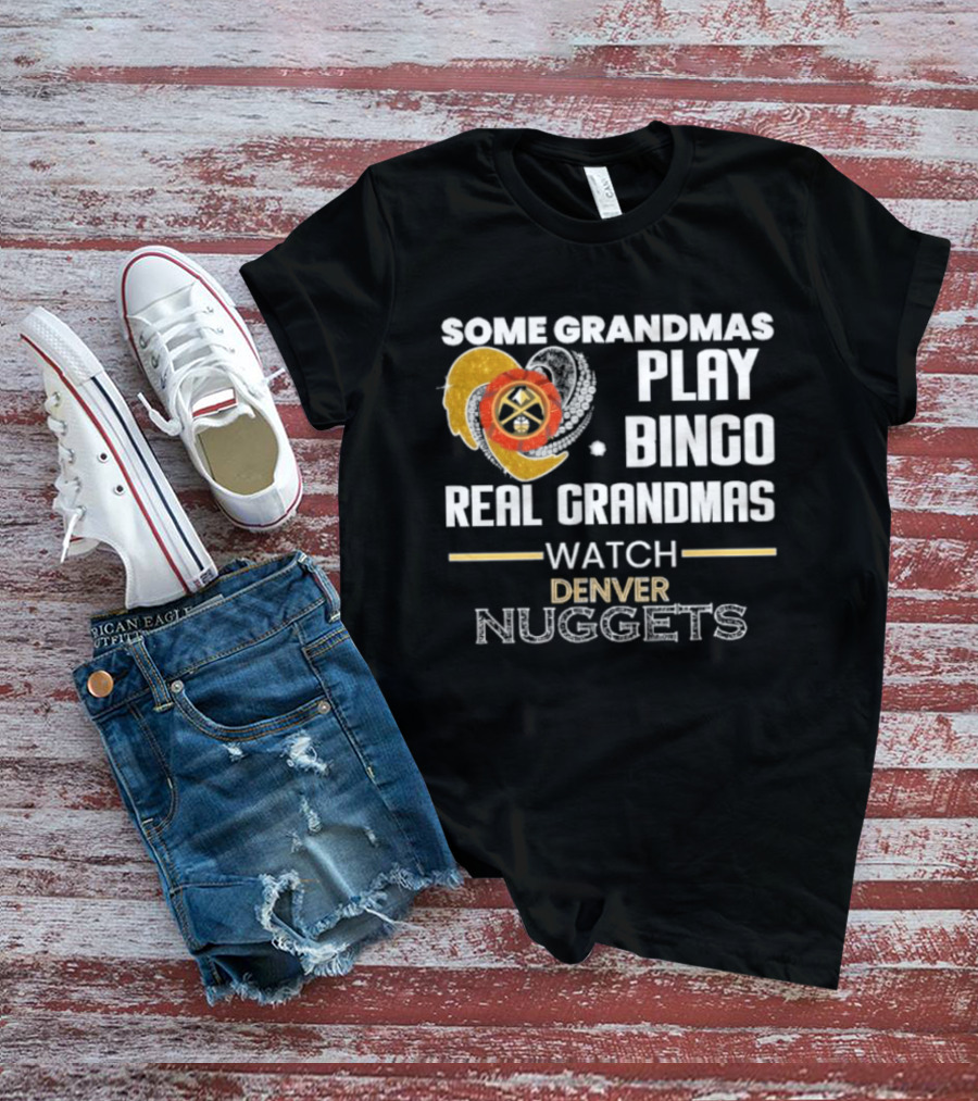 Some Grandmas Play Bingo Real Grandmas Denver Nuggets T-Shirt