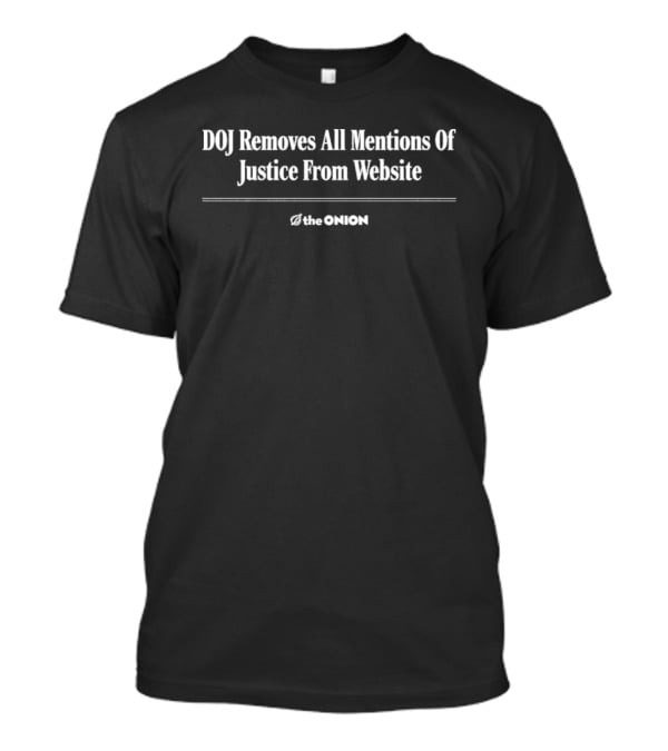 DOJ Removes All Mentions Of Justice From Website The Onion T-Shirt