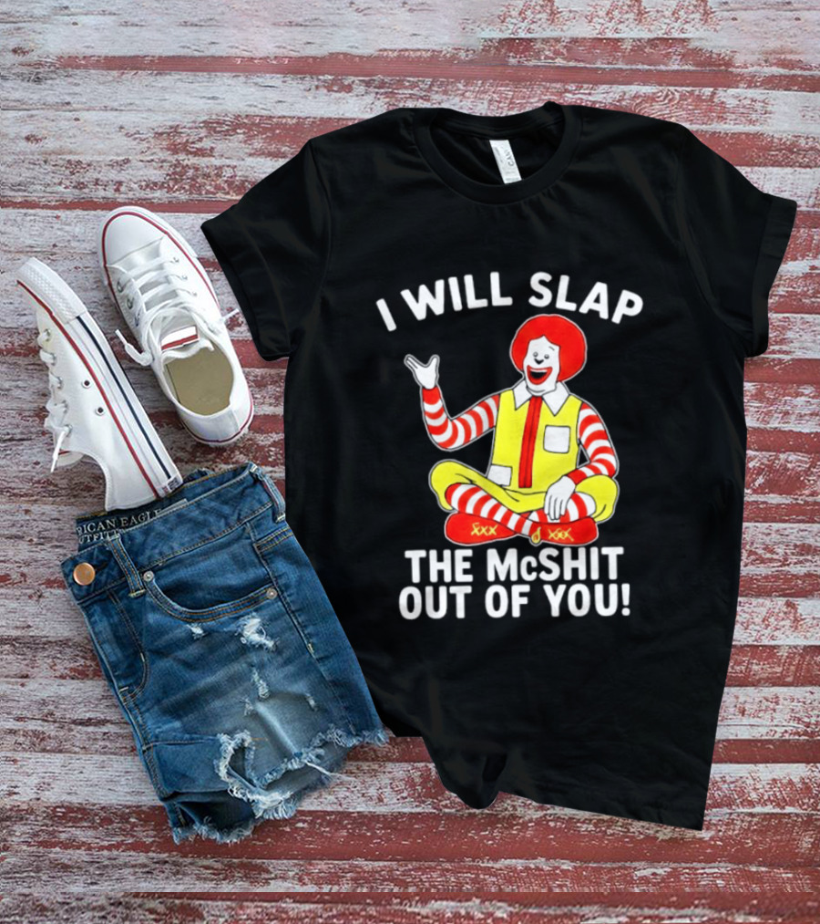 I Will Slap The McShit Out Of You Clown Character Sitting T-Shirt