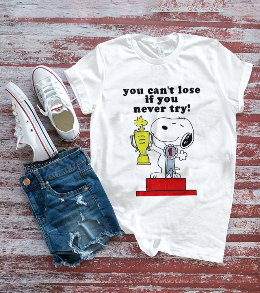 Snoopy Woodstock Trophy Winner You Can't Lose If You Never Try T-Shirt