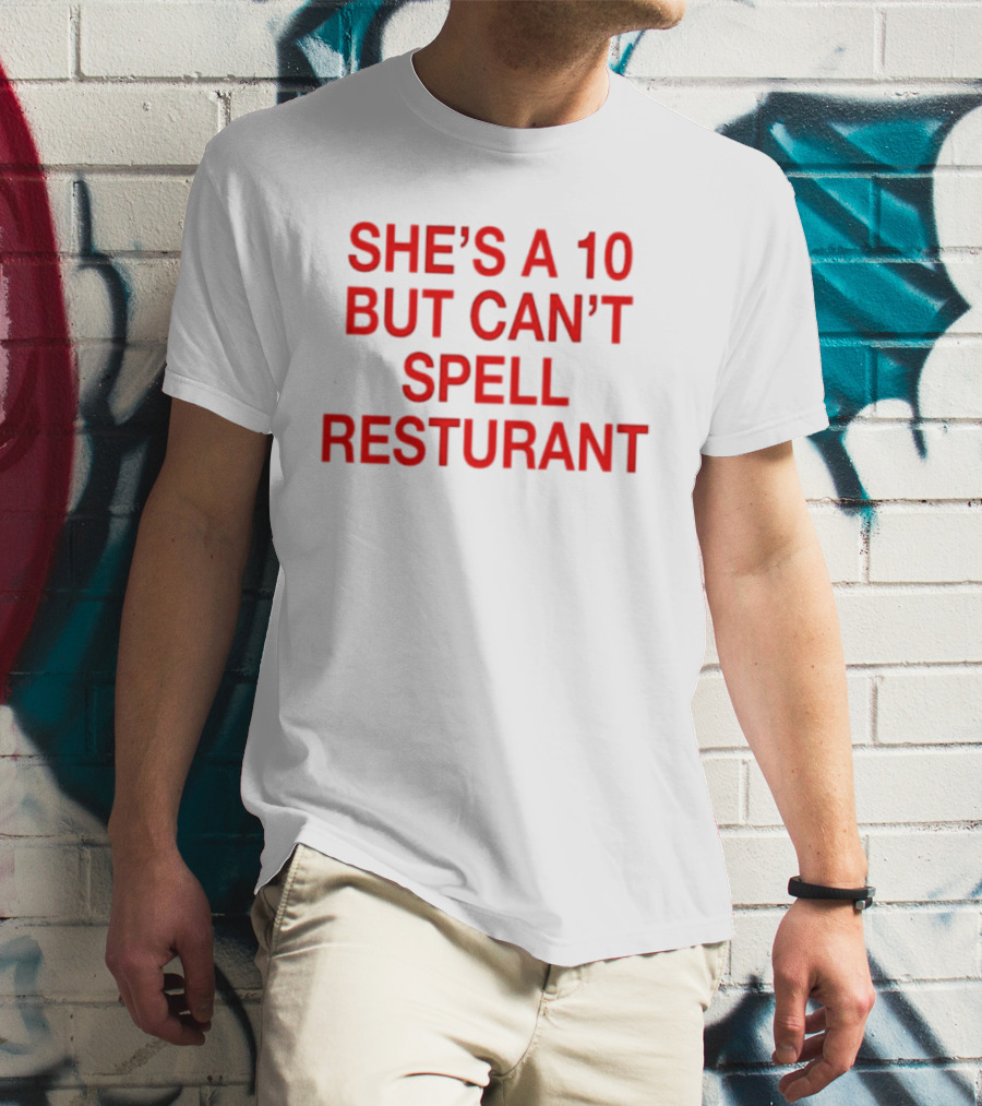 She's A 10 But Can't Spell Restaurant Fun Quirky T-Shirt