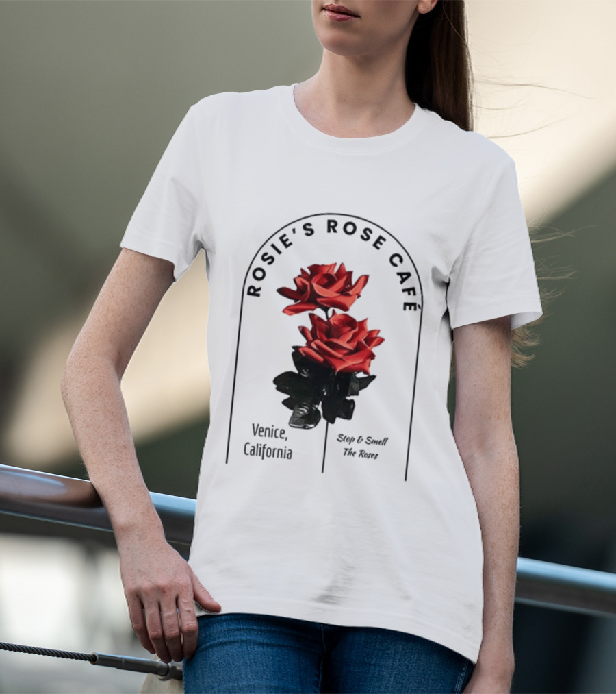 Rosie's Rose Café Venice California Stop And Smell The Roses T-Shirt