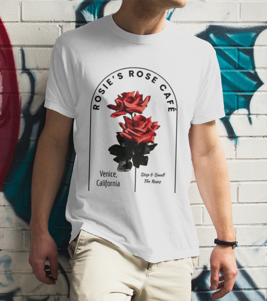 Rosie's Rose Café Venice California Stop And Smell The Roses T-Shirt