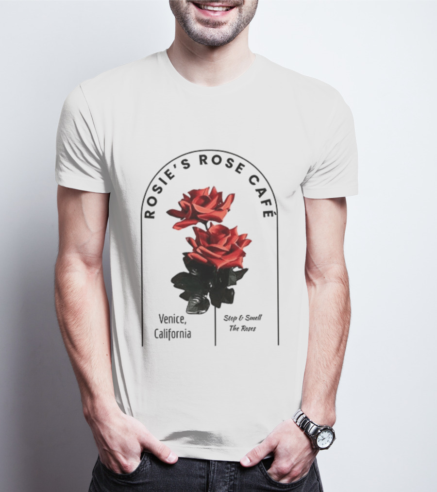 Rosie's Rose Café Venice California Stop And Smell The Roses T-Shirt