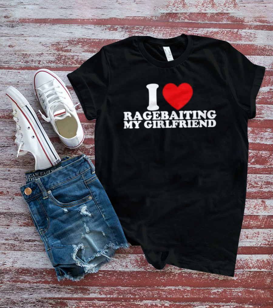 I Love Ragebaiting My Girlfriend Red Heart T-Shirt