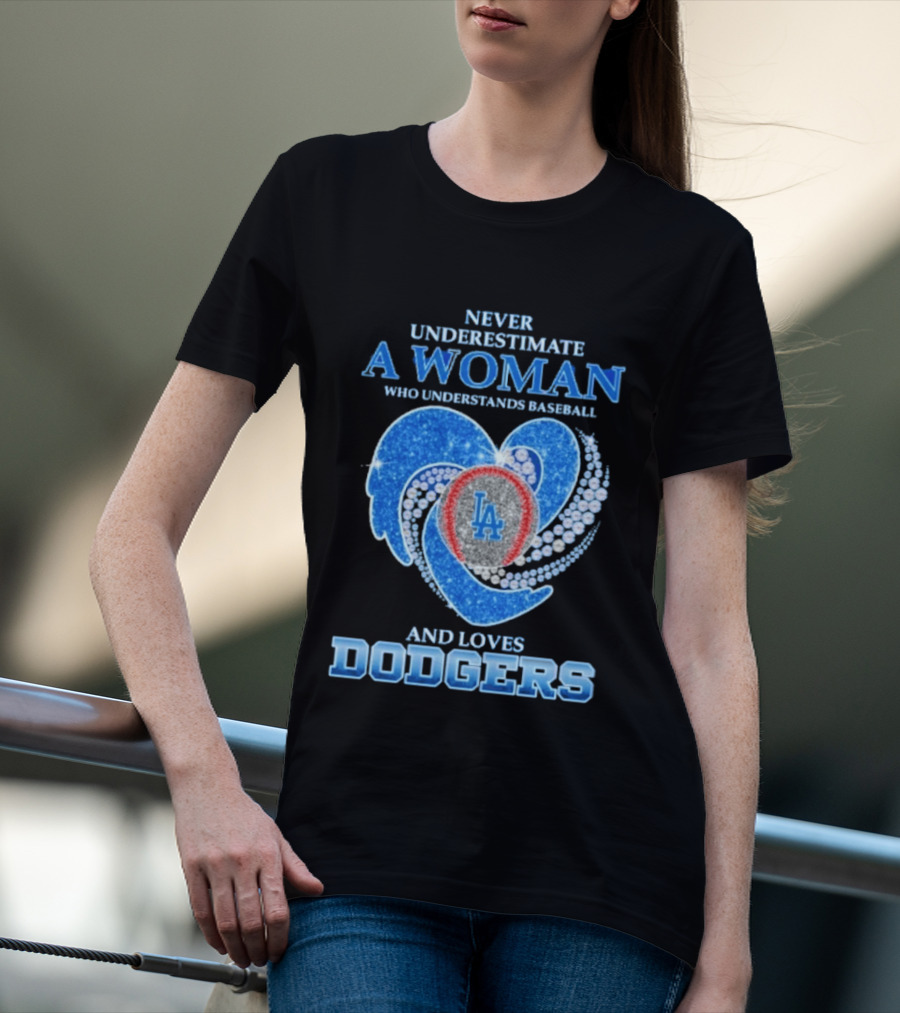 Never Underestimate A Woman Who Understands Baseball And Loves Los Angeles Dodgers T-Shirt