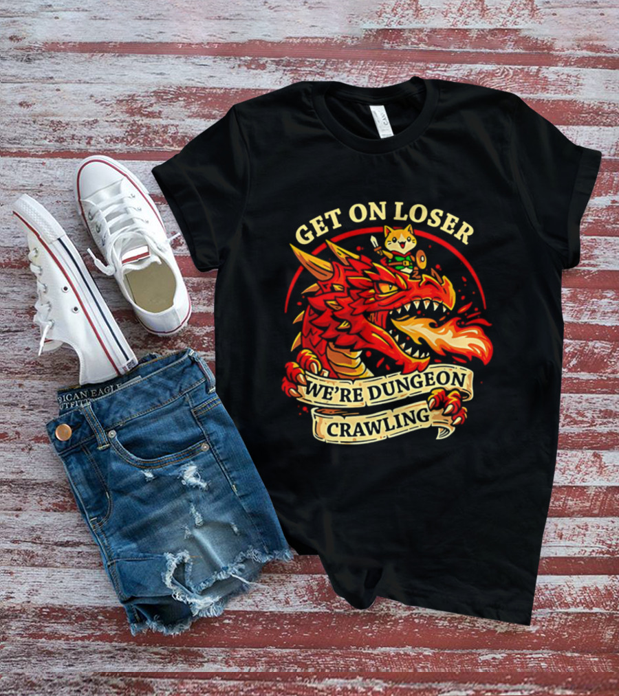 Get On Loser We're Dungeon Crawling Dragon Adventure T-Shirt