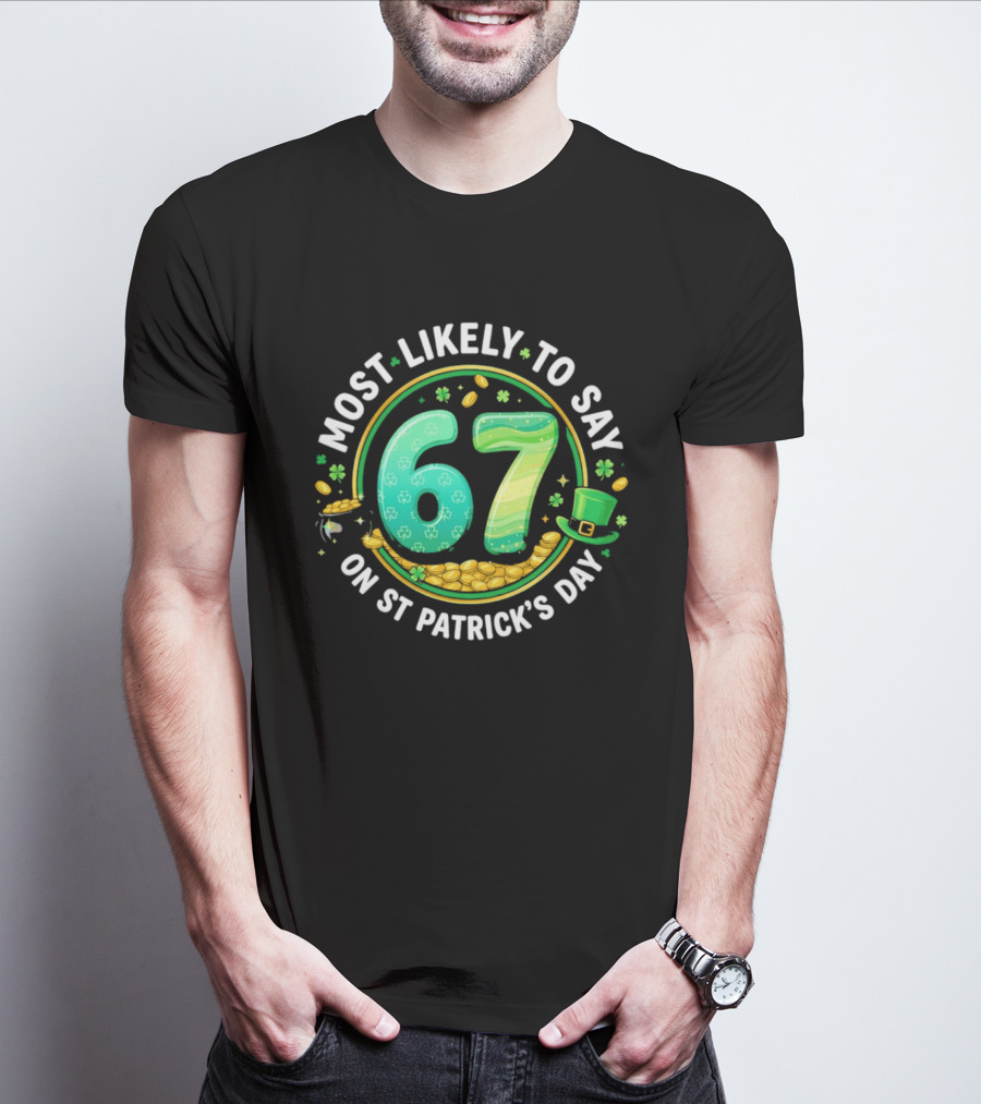 Most Likely To Say 67 St Patrick's Day Shamrock Gold Coins T-Shirt