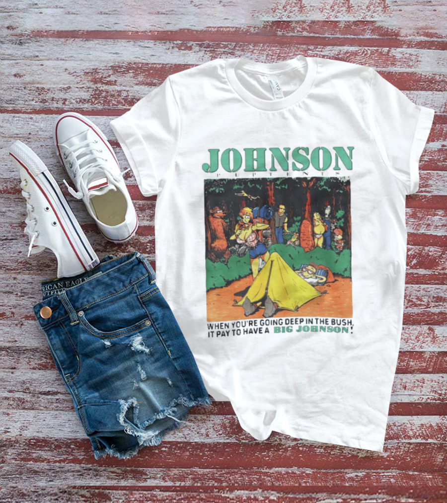 Johnson Pup Tents When You're Going Deep In The Bush It Pay To Have A Big Johnson T-Shirt