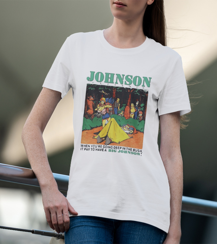 Johnson Pup Tents When You're Going Deep In The Bush It Pay To Have A Big Johnson T-Shirt