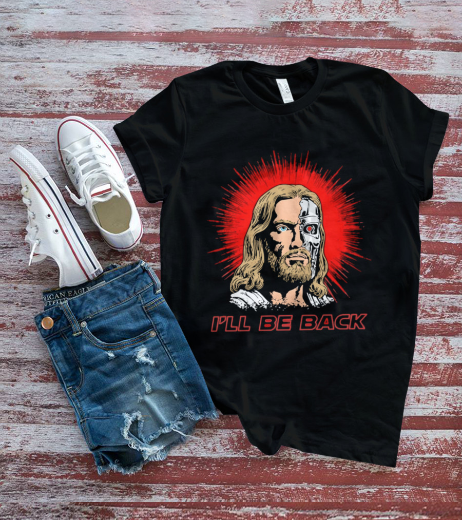 I'll Be Back Terminator Jesus T-Shirt