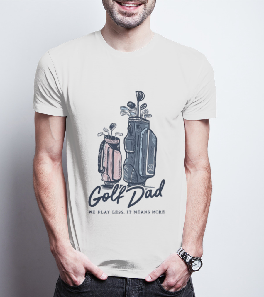 Golf Dad We Play Less It Means More Golf Bag T-Shirt