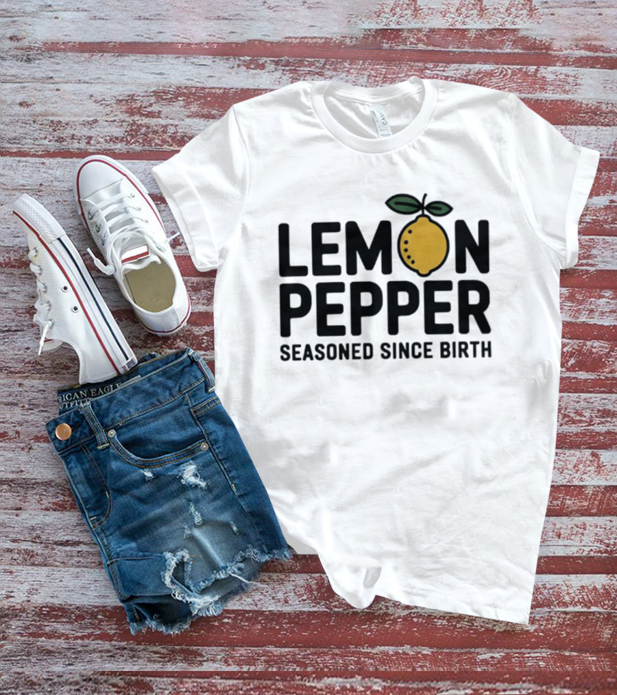 Lemon Pepper Seasoned Since Birth Lemon T-Shirt