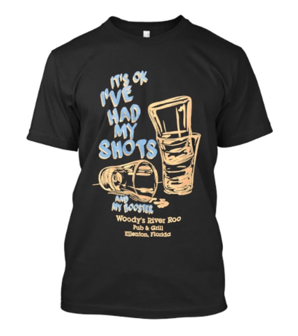 It's Ok I've Had My Shots And My Booster Woody's River Roo Pub And Grill Ellenton Florida T-Shirt