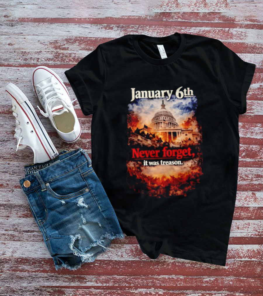 January 6th Never Forget It Was Treason Capitol Image T-Shirt