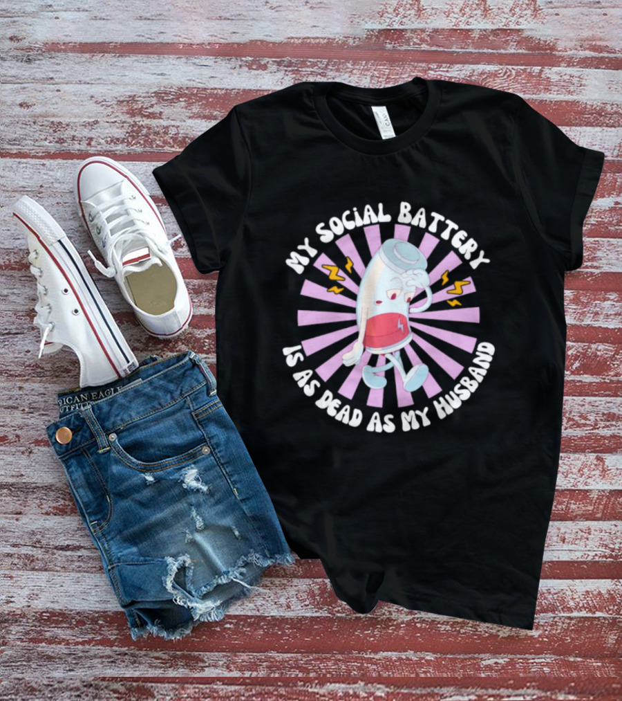 My Social Battery Is As Dead As My Husband Walking Battery T-Shirt