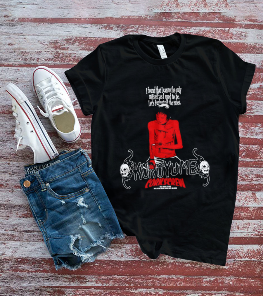 Kuroyume I Found That I Cannot Be Only Myself Let's Fck All The Rules T-Shirt