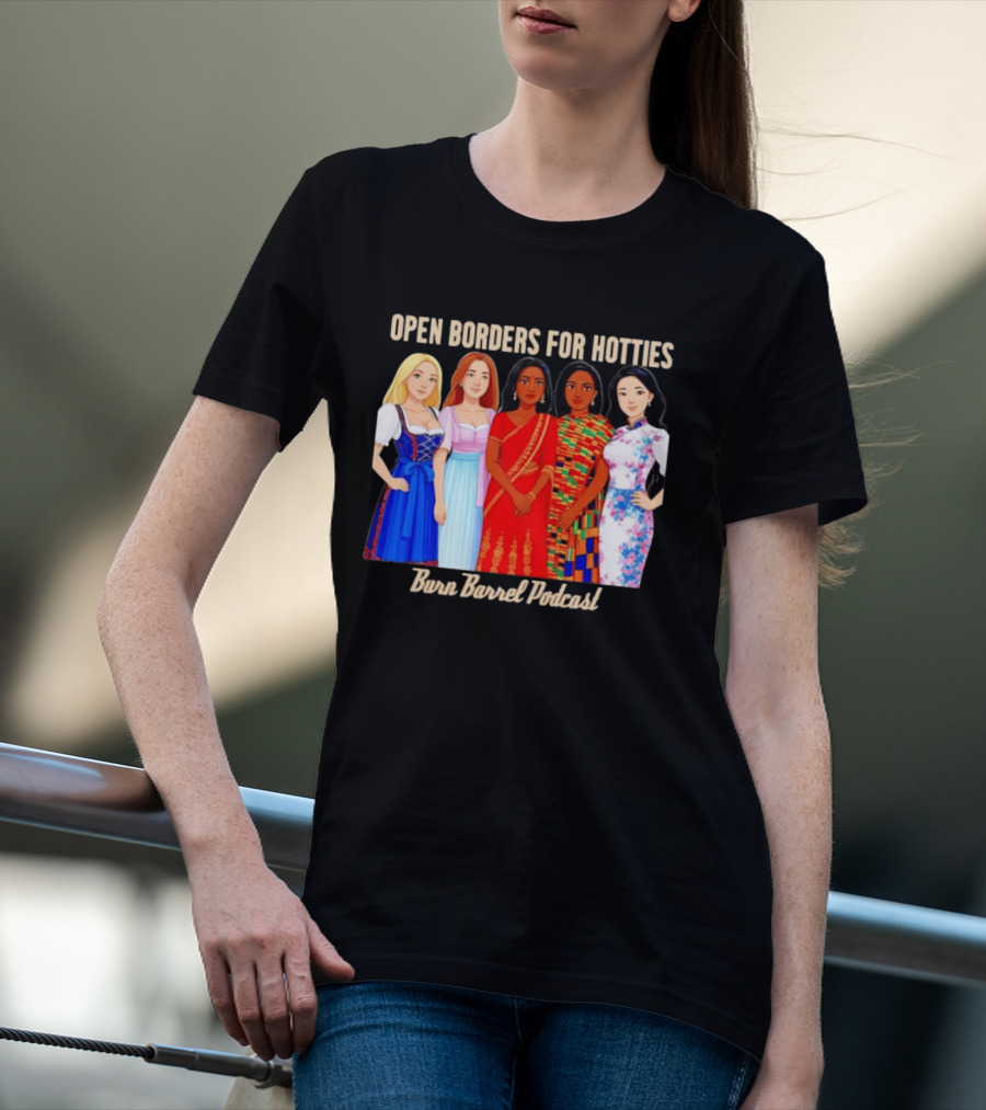Open Borders For Hotties Burn Barrel Podcast International Characters T-Shirt