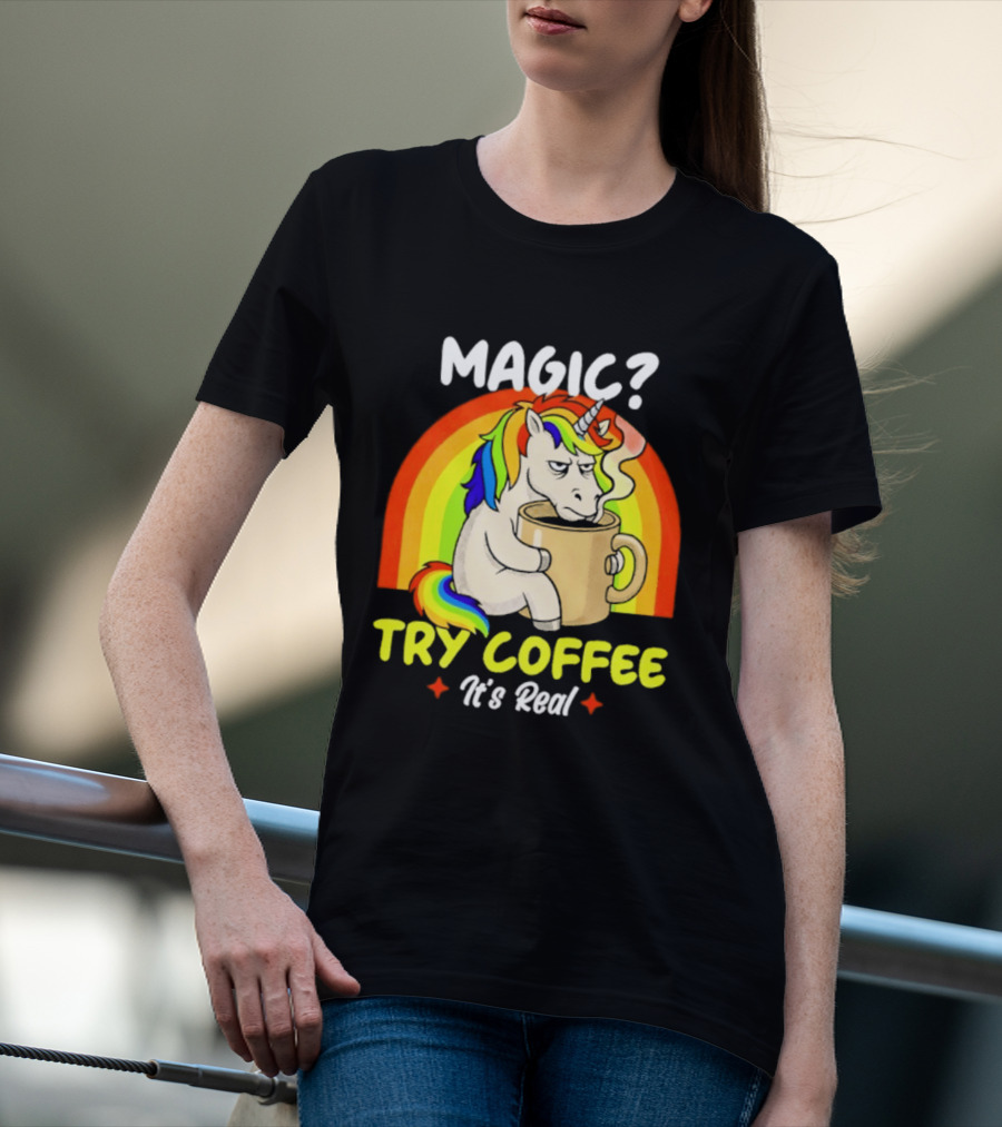 Magic? Try Coffee It's Real Colorful Unicorn Rainbow T-Shirt