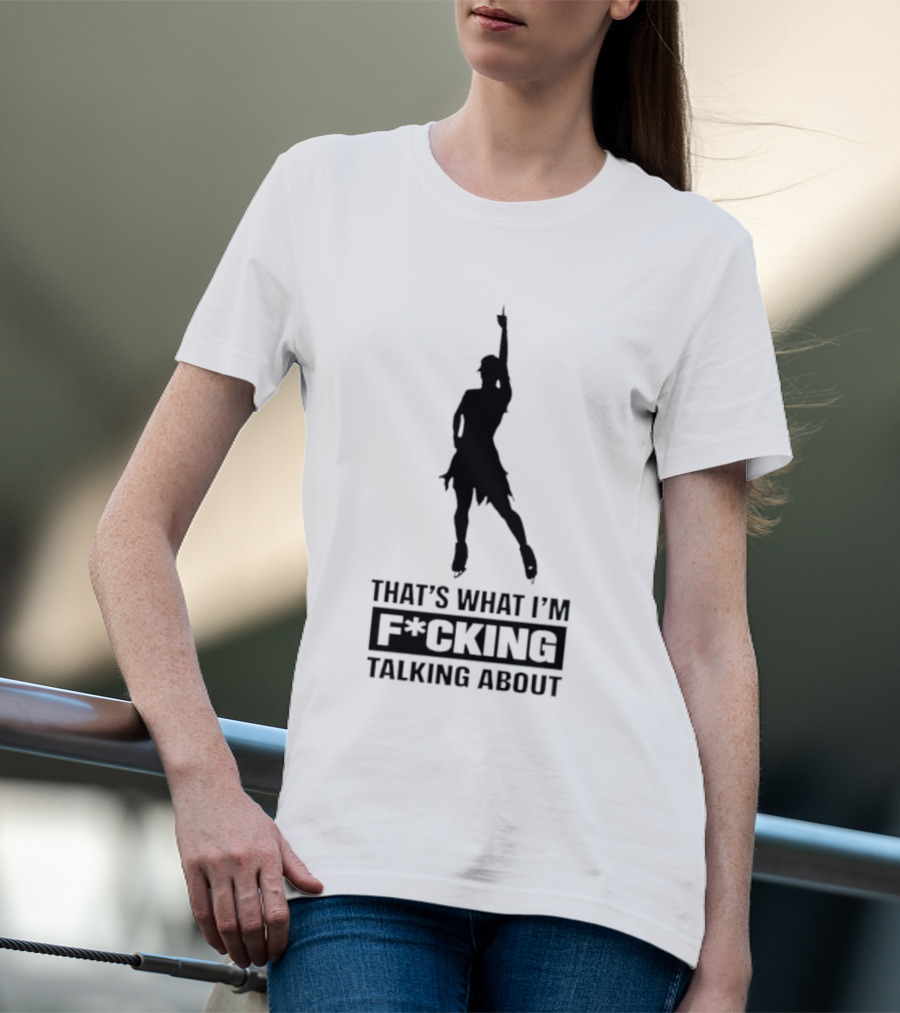That's What I'm F*cking Talking About Dancing T-Shirt