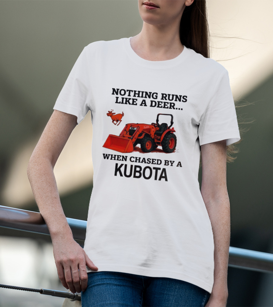 Nothing Runs Like A Deer When Chased By A Kubota T-Shirt
