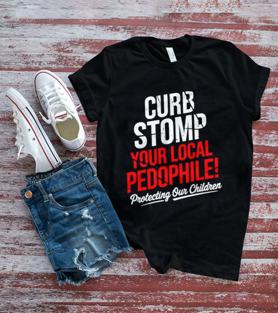 Curb Stomp Your Local Pedophile Protecting Our Children T-Shirt