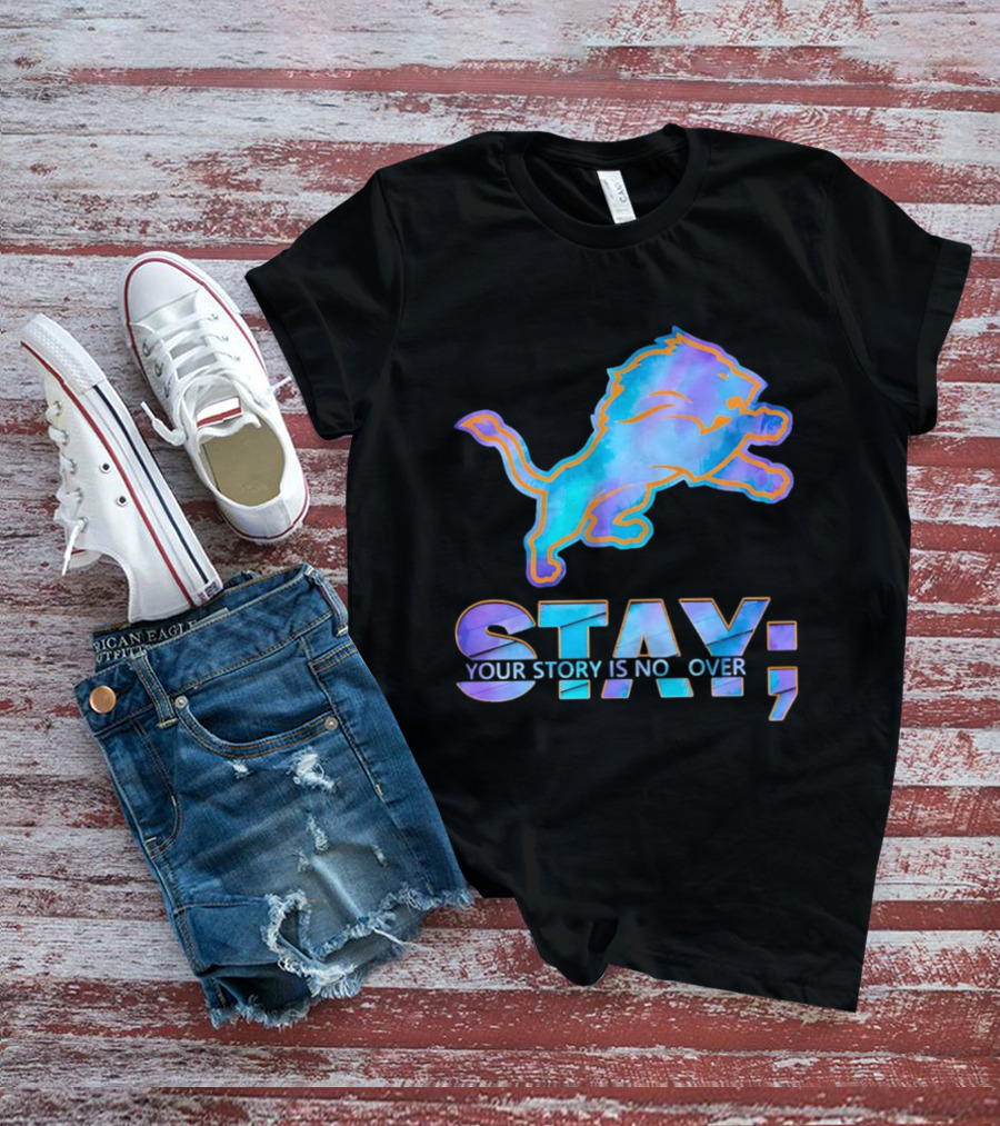Detroit Lions Stay Your Story Is Not Over T-Shirt