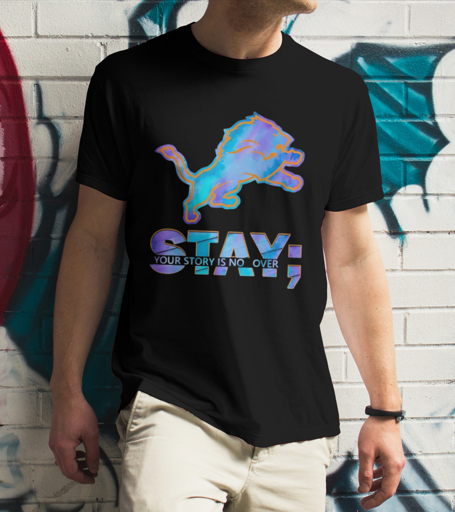 Detroit Lions Stay Your Story Is Not Over T-Shirt