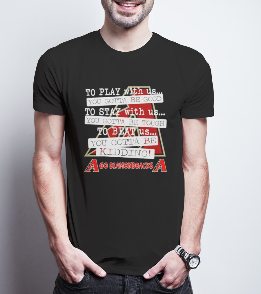 Go Arizona Diamondbacks To Play To Stay To Beat Us T-Shirt