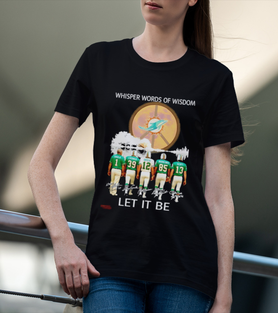 Whisper Words Of Wisdom Miami Dolphins Let It Be Shula Csonka Griese Buoniconti Scott T-Shirt