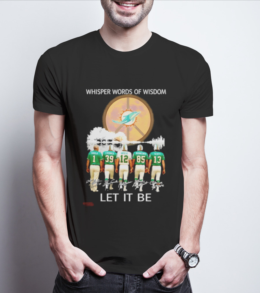 Whisper Words Of Wisdom Miami Dolphins Let It Be Shula Csonka Griese Buoniconti Scott T-Shirt