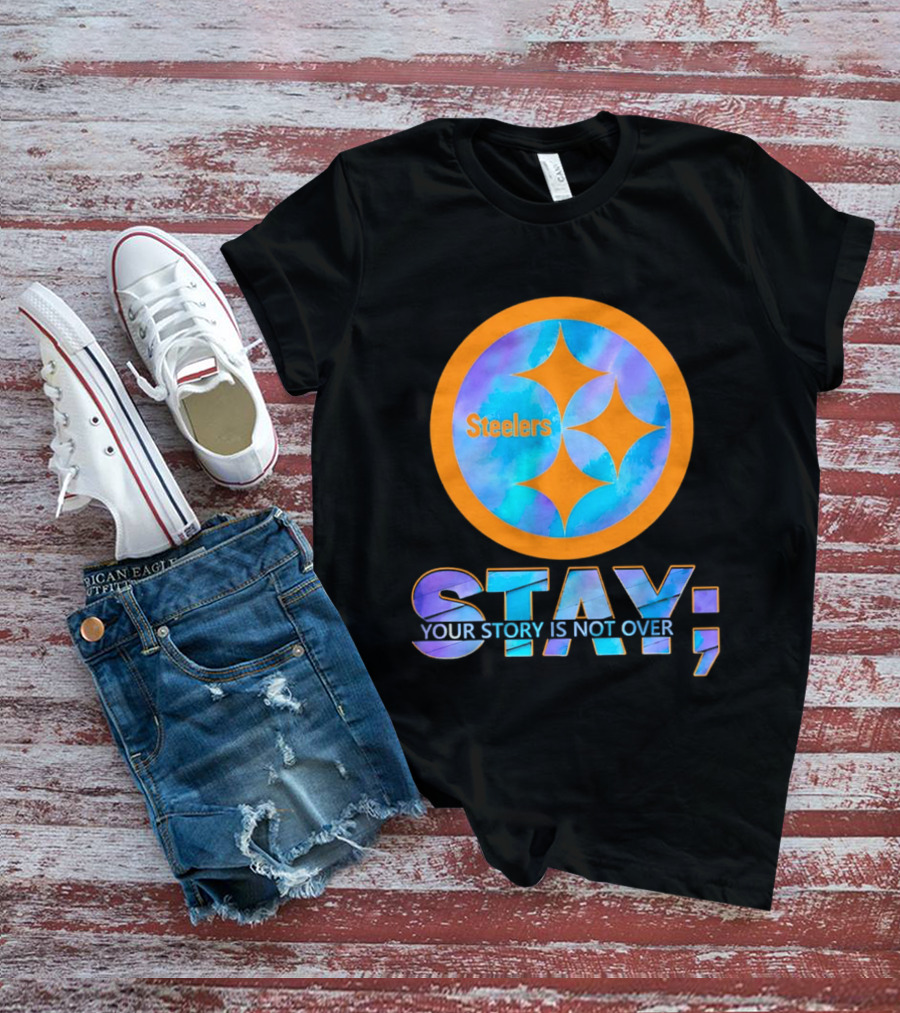 Pittsburgh Steelers Stay Your Story Is Not Over T-Shirt