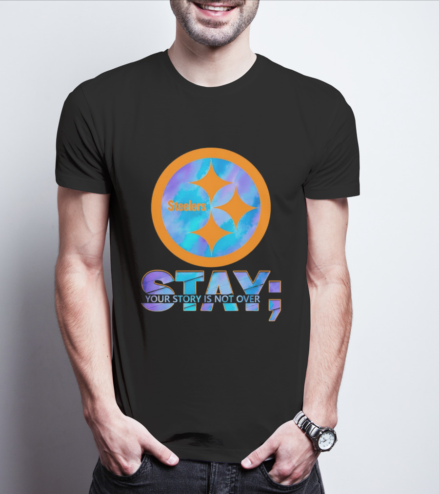 Pittsburgh Steelers Stay Your Story Is Not Over T-Shirt