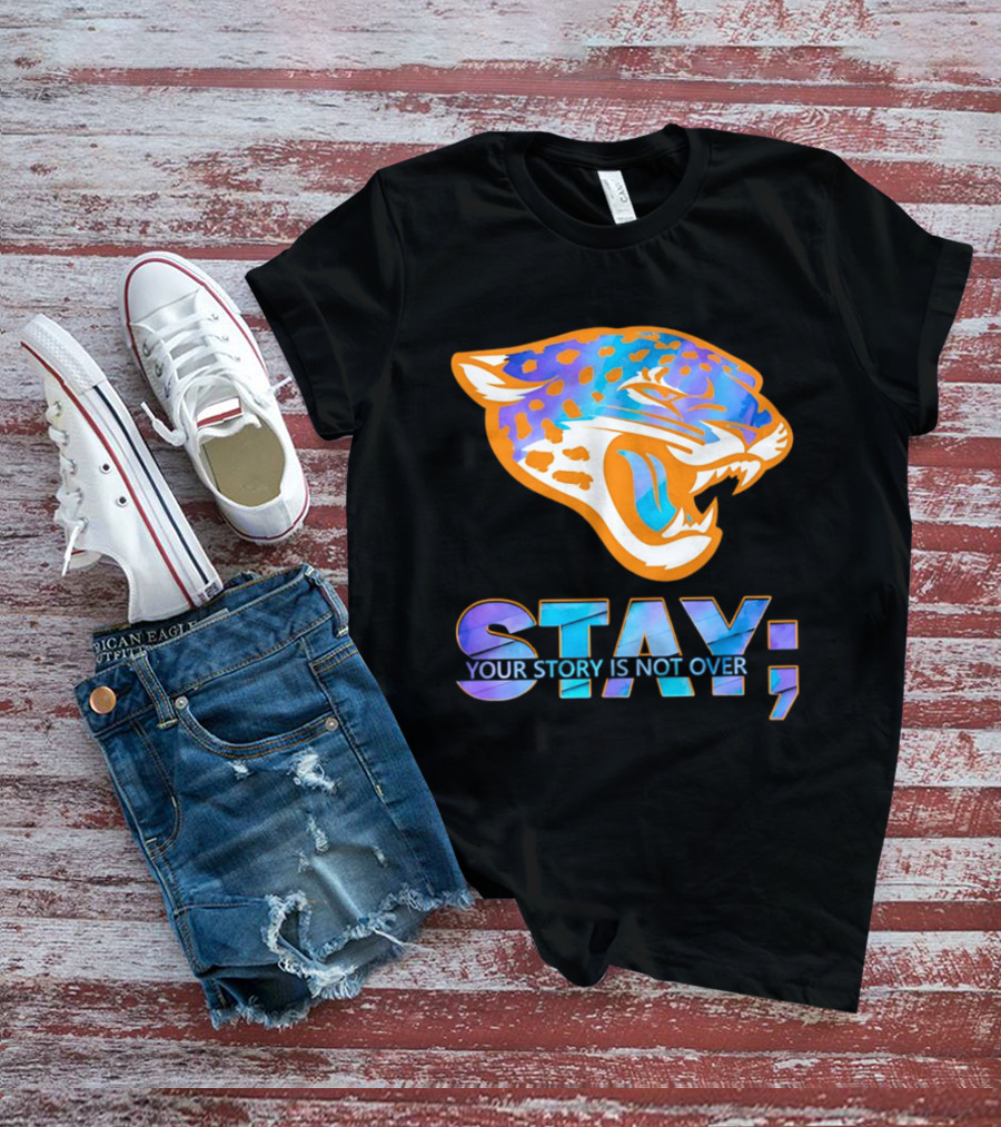 Jacksonville Jaguars Stay Your Story Is Not Over T-Shirt