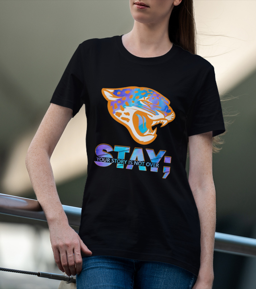 Jacksonville Jaguars Stay Your Story Is Not Over T-Shirt