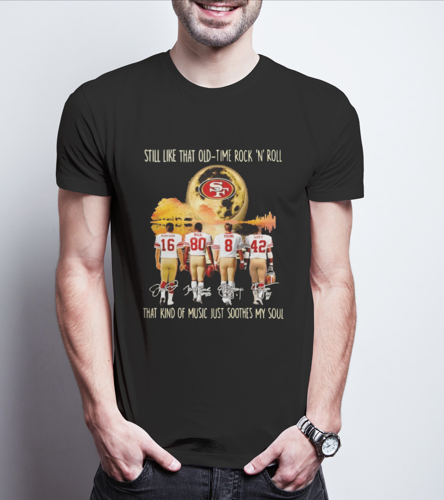 San Francisco 49ers Montana Rice Young Lott Still Like That Old Time Rock 'N' Roll T-Shirt