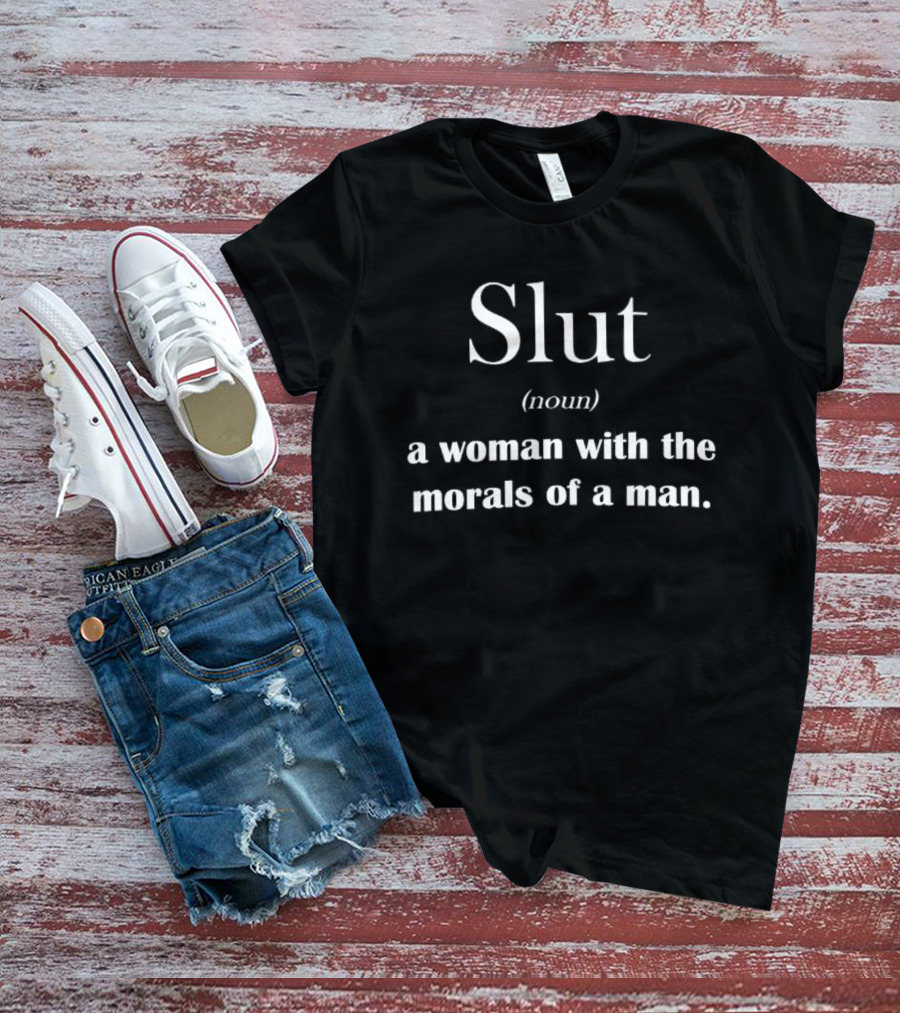 Slut Noun Woman With Morals Of A Man Sarcastic Phrase T-Shirt