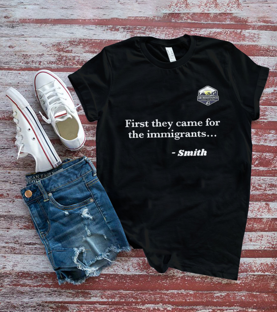 Smith First They Came For The Immigrants Advocacy Message T-Shirt