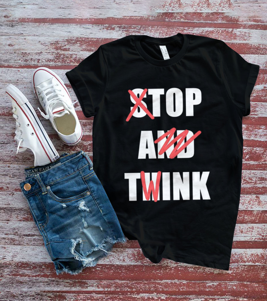 Stop And Twink Meme Humor Trending Fashion Phrase T-Shirt